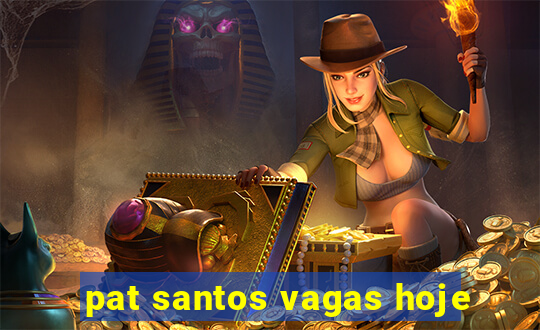 pat santos vagas hoje